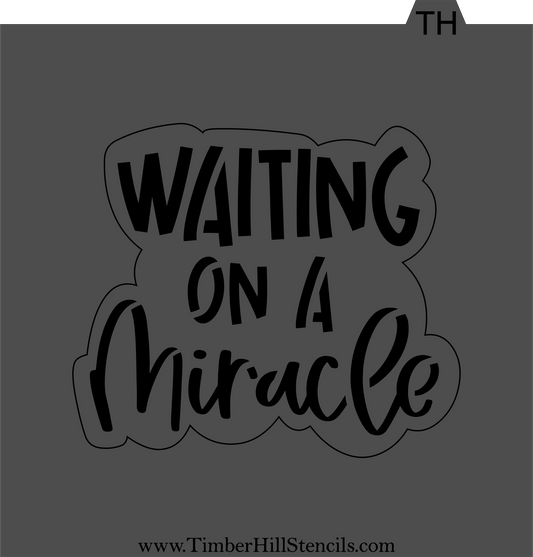 Waiting On  A Miracle - Stencil