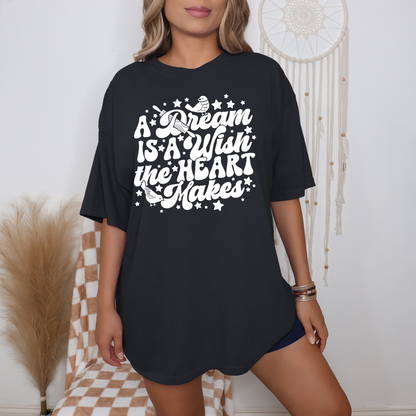 A Wish Is A Dream The Heart Makes [Version 2] - T-Shirt