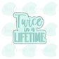 Twice In A Lifetime Plaque  - Cookie Cutter