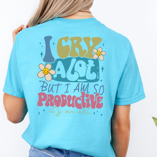 I Cry A lot -  Comfort Colors T-shirt