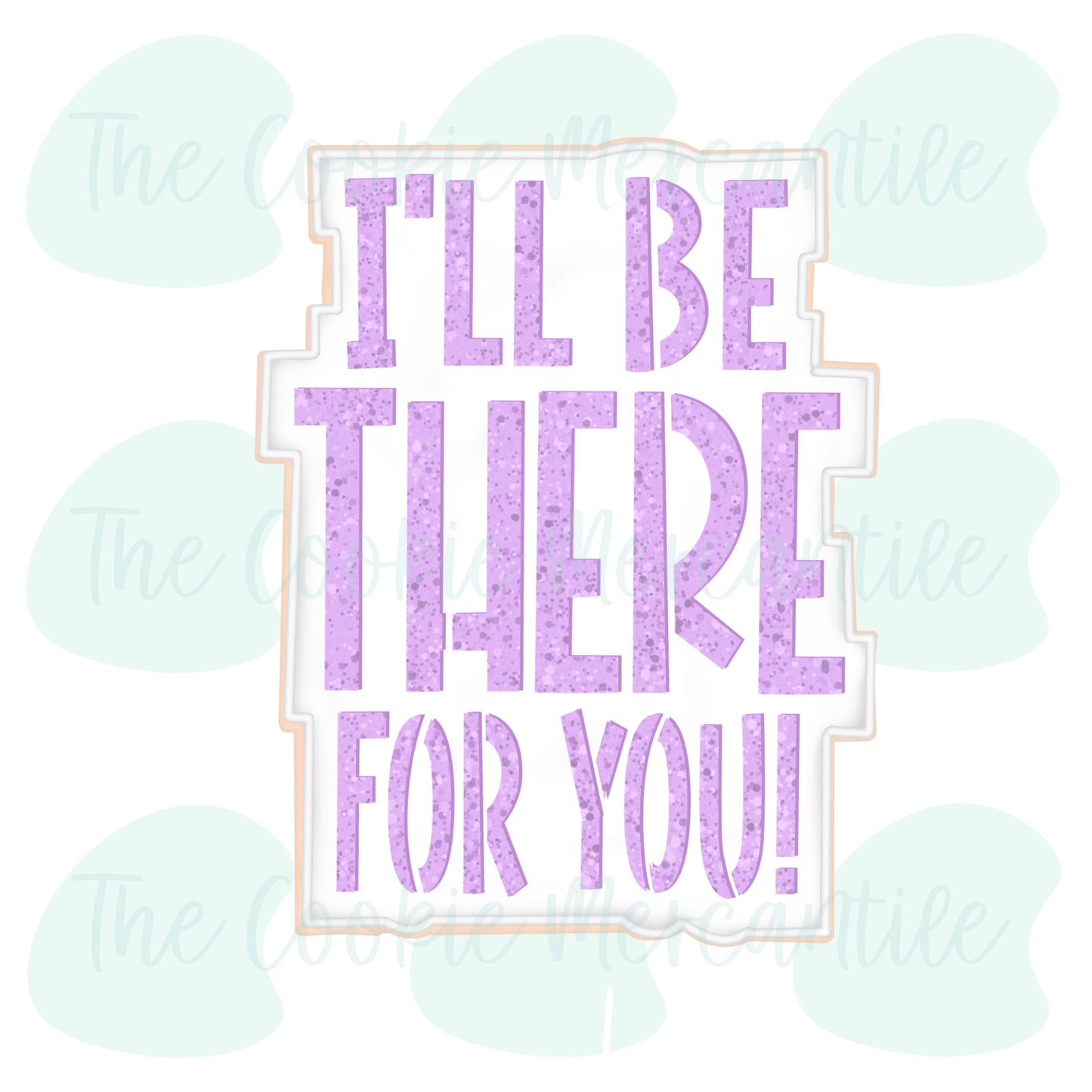I'll Be There For You 2026- Cookie Cutter