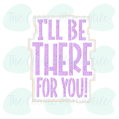 I'll Be There For You 2026- Cookie Cutter