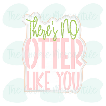 There's No OTTER Like You 2026- Cookie Cutter