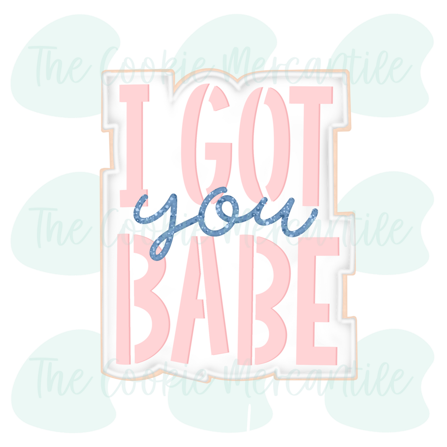 I Got you BABE 2026- Cookie Cutter