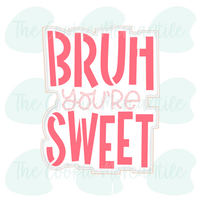 BRUH You're Sweet 2026- Cookie Cutter
