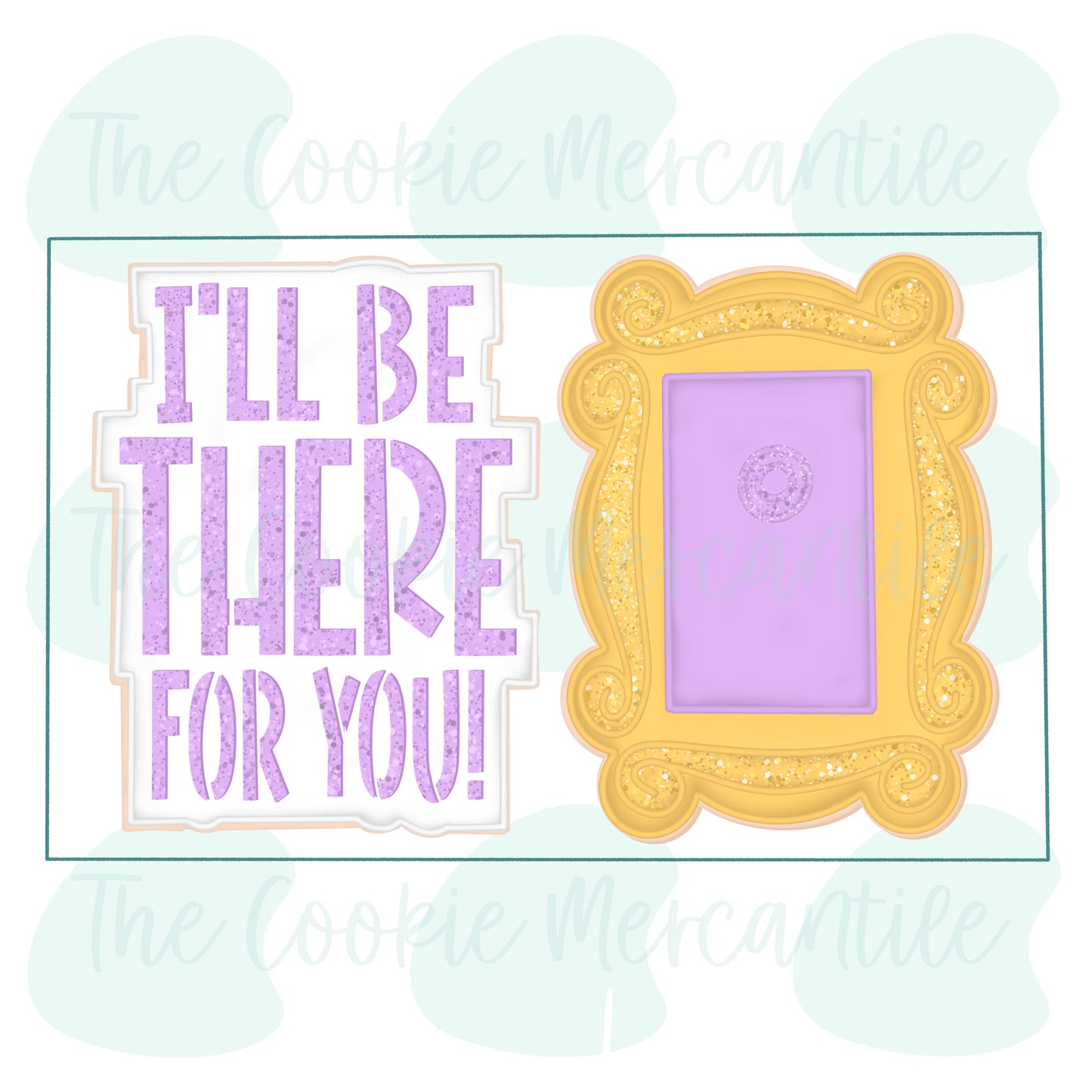 I'll Be There For You 2026- Cookie Cutter