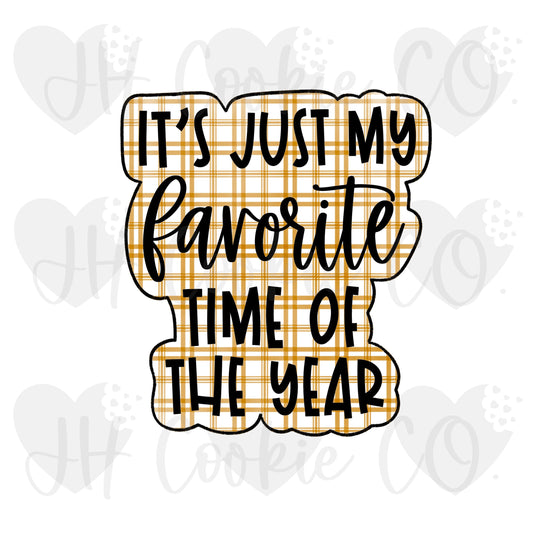 It's Just My Favorite Time Of The Year Plaque - Cookie Cutter