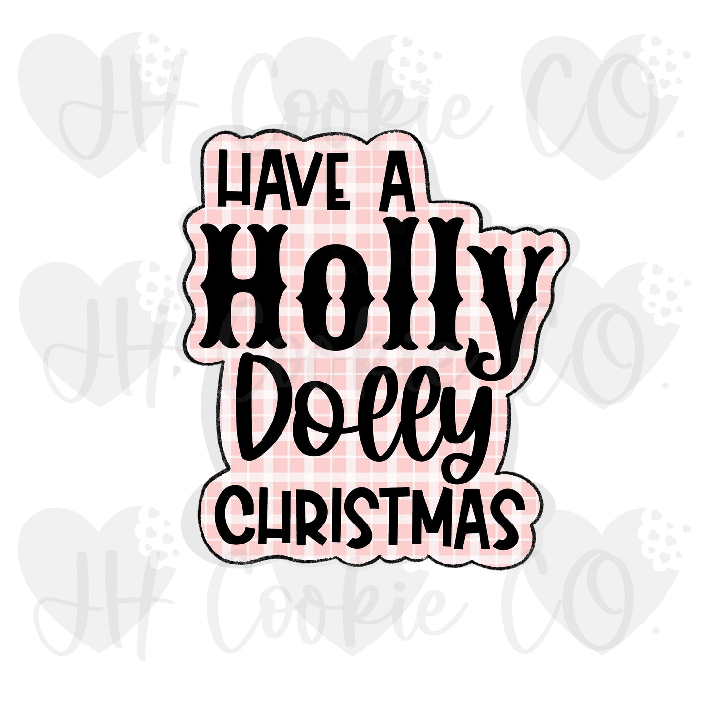 Have A Holly Dolly Christmas Plaque - Cookie Cutter