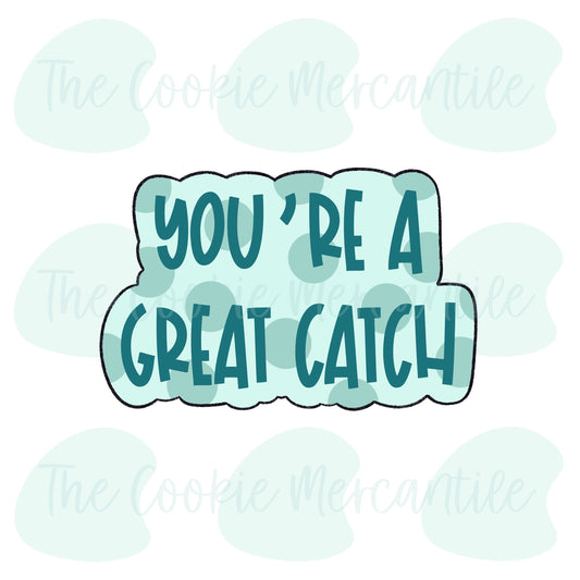 You're A Great Catch Word Plaque - Cookie Cutter