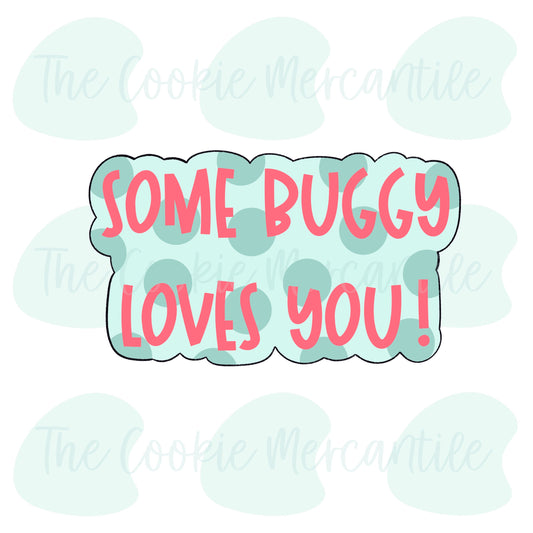 Some Buggy Loves You Word Plaque - Cookie Cutter