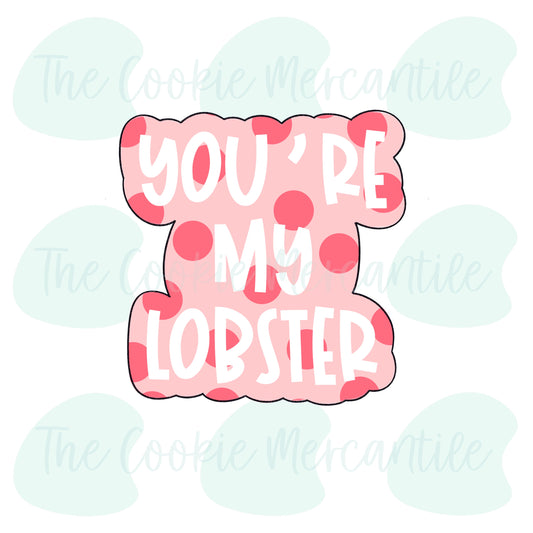 You're My Lobster Word Plaque - Cookie Cutter