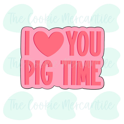 I Love You Pig Time Plaque - Cookie Cutter